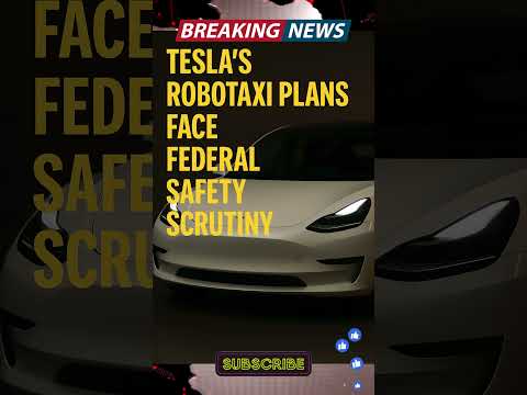 Tesla’s Robotaxi Plans Face Federal Safety Scrutiny