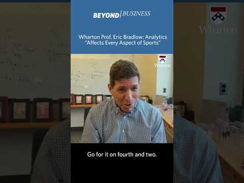 Sports Analytics Can Be Applied to All Aspects of Industry - Wharton Prof. Eric Bradlow